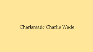 The Charismatic Charlie Wade Novel: Story of Powerful Son-in-Law |  XperimentalHamid